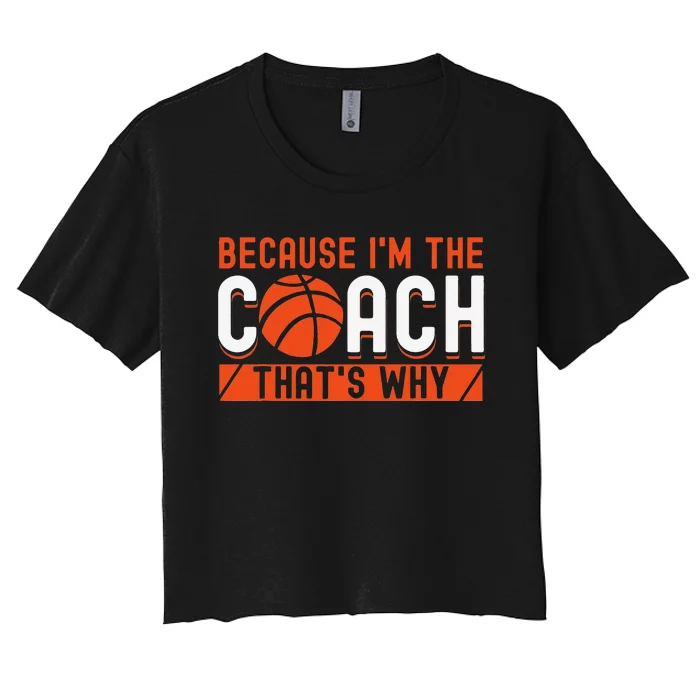 Basketball Coach Game Because I'm The Coach That's Why Women's Crop Top Tee