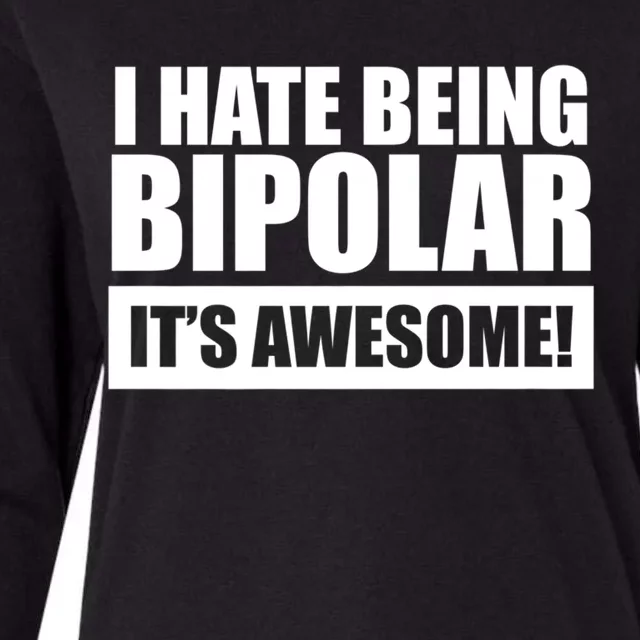 Bipolar Cute Gift I Hate Being Bipolar It's Awesome Womens Cotton Relaxed Long Sleeve T-Shirt