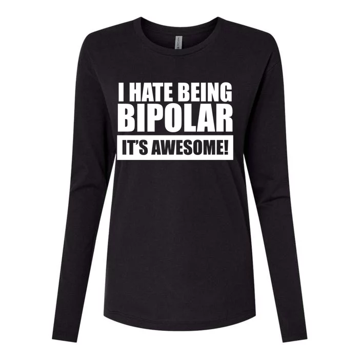 Bipolar Cute Gift I Hate Being Bipolar It's Awesome Womens Cotton Relaxed Long Sleeve T-Shirt