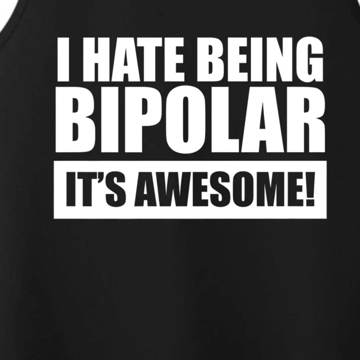 Bipolar Cute Gift I Hate Being Bipolar It's Awesome Performance Tank