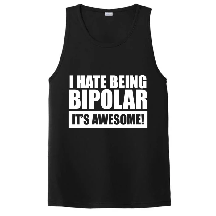 Bipolar Cute Gift I Hate Being Bipolar It's Awesome Performance Tank