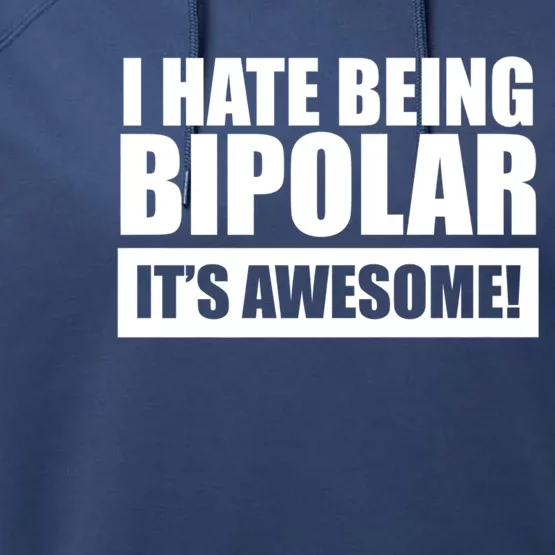 Bipolar Cute Gift I Hate Being Bipolar It's Awesome Performance Fleece Hoodie