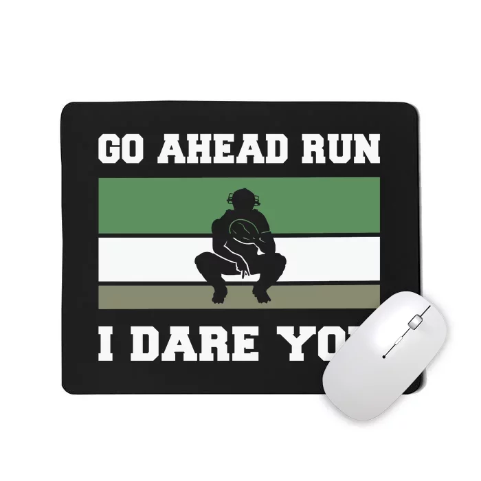 Baseball Catcher Go Ahead Run I Dare You Gift For Baseball Player Sport Team Mousepad