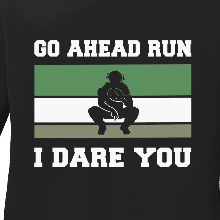 Baseball Catcher Go Ahead Run I Dare You Gift For Baseball Player Sport Team Ladies Long Sleeve Shirt