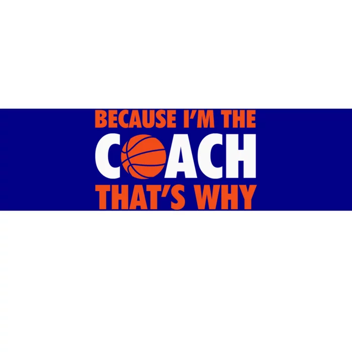 Basketball Coach Game Because IM The Coach ThatS Why Bumper Sticker