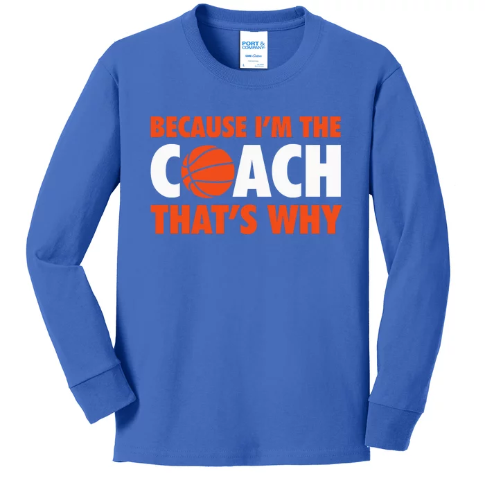 Basketball Coach Game Because IM The Coach ThatS Why Kids Long Sleeve Shirt