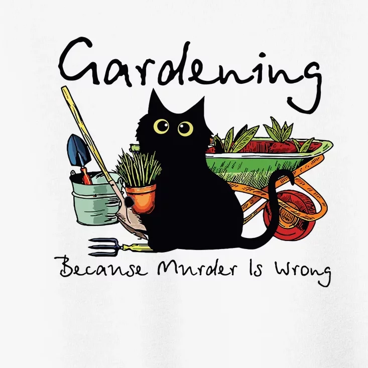 Black Cat Gardening Because Murder Is Wrong Toddler T-Shirt