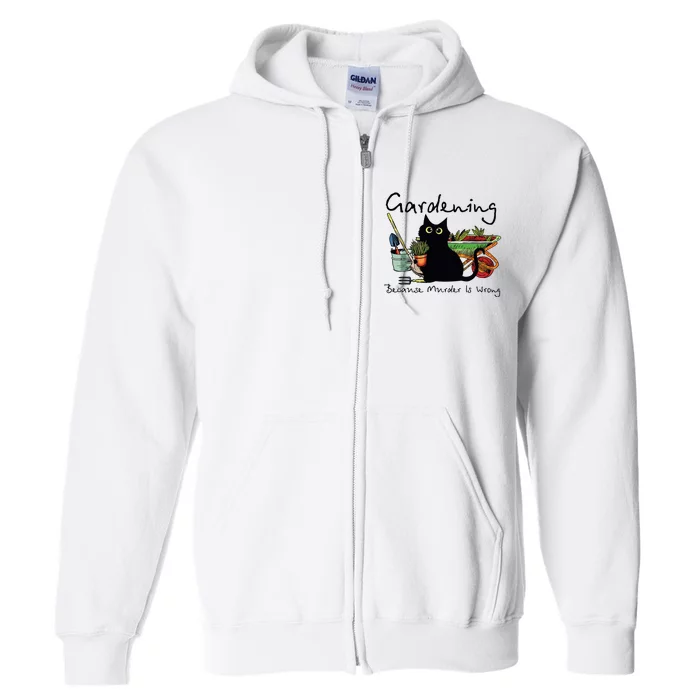 Black Cat Gardening Because Murder Is Wrong Full Zip Hoodie