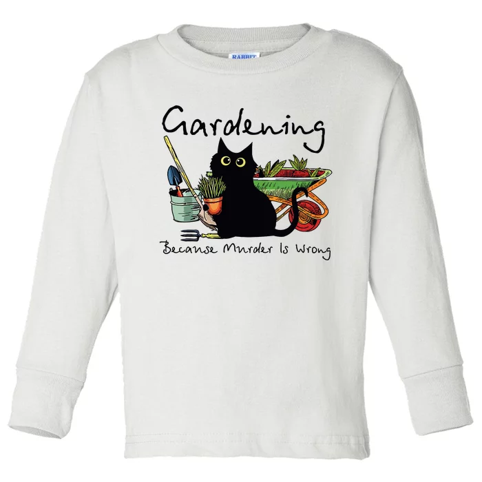 Black Cat Gardening Because Murder Is Wrong Toddler Long Sleeve Shirt