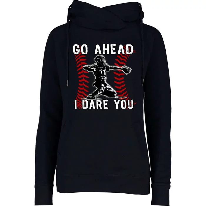 Baseball Catcher Go Ahead I Dare You Womens Funnel Neck Pullover Hood