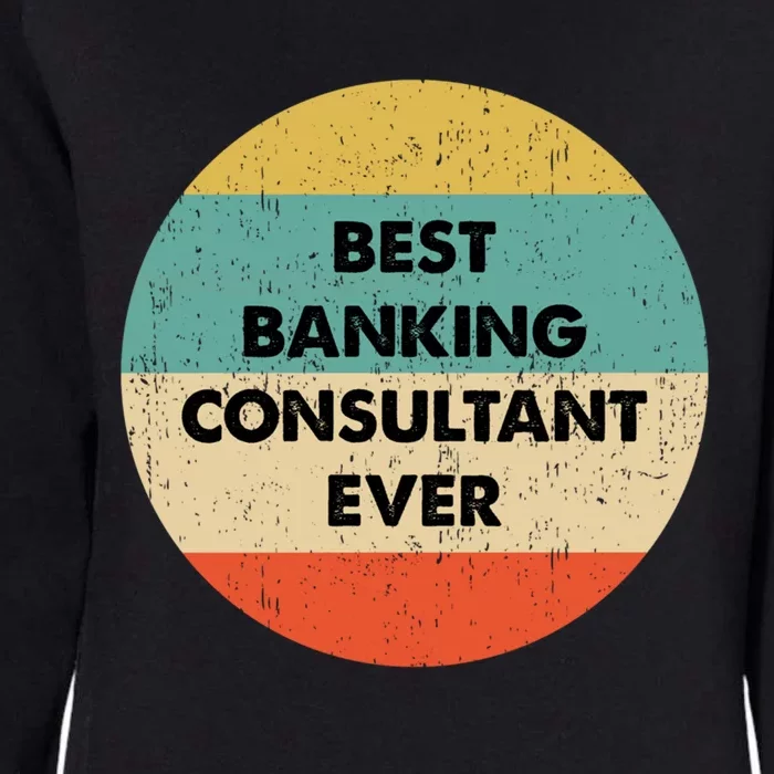 Banking Consultanmeaningful Gift Best Banking Consultant Ever Gift Womens California Wash Sweatshirt