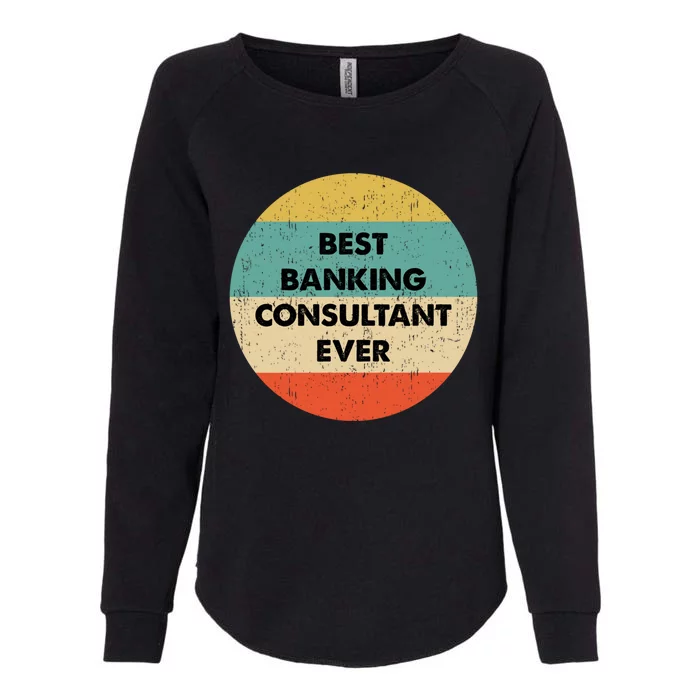 Banking Consultanmeaningful Gift Best Banking Consultant Ever Gift Womens California Wash Sweatshirt