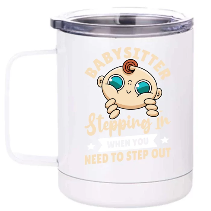 Babysitter Cool Gift Stepping In When You Need To Step Out Cute Gift Front & Back 12oz Stainless Steel Tumbler Cup