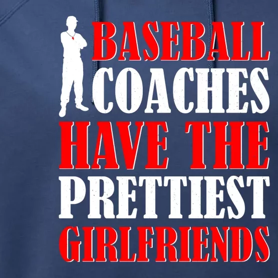 Baseball Coaches Have The Prettiest Girlfriends Performance Fleece Hoodie