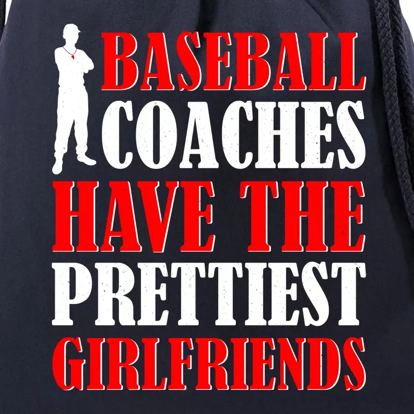 Baseball Coaches Have The Prettiest Girlfriends Drawstring Bag