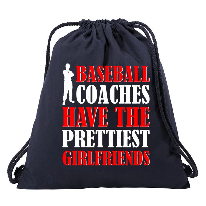 Baseball Coaches Have The Prettiest Girlfriends Drawstring Bag