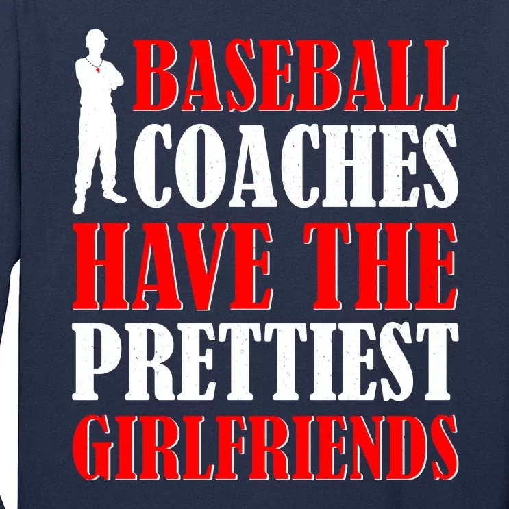 Baseball Coaches Have The Prettiest Girlfriends Tall Long Sleeve T-Shirt