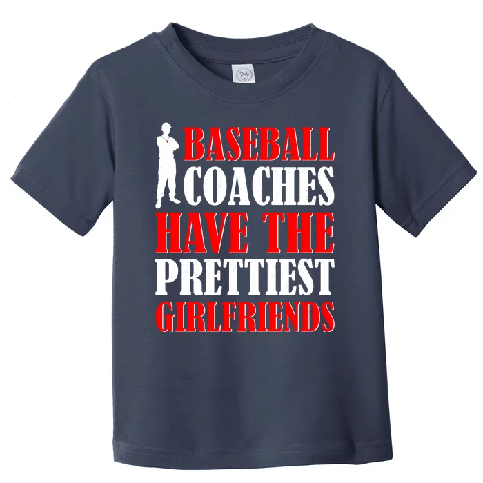 Baseball Coaches Have The Prettiest Girlfriends Toddler T-Shirt