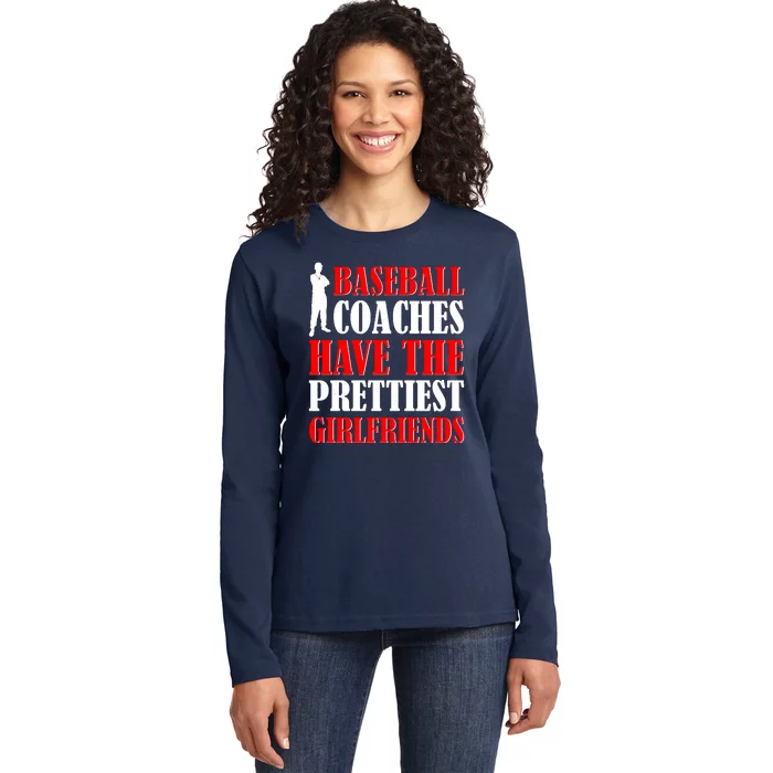 Baseball Coaches Have The Prettiest Girlfriends Ladies Long Sleeve Shirt