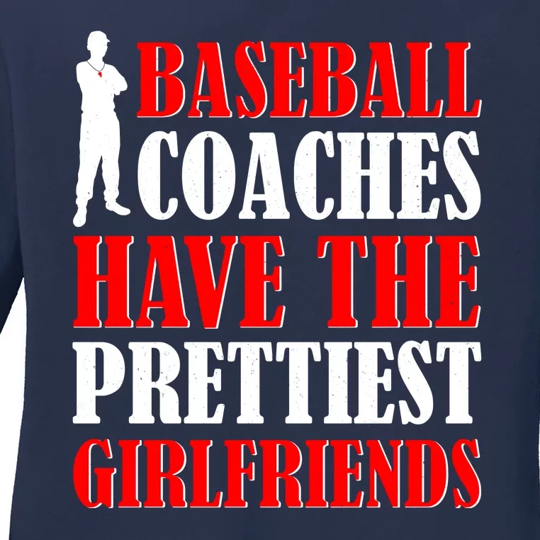 Baseball Coaches Have The Prettiest Girlfriends Ladies Long Sleeve Shirt