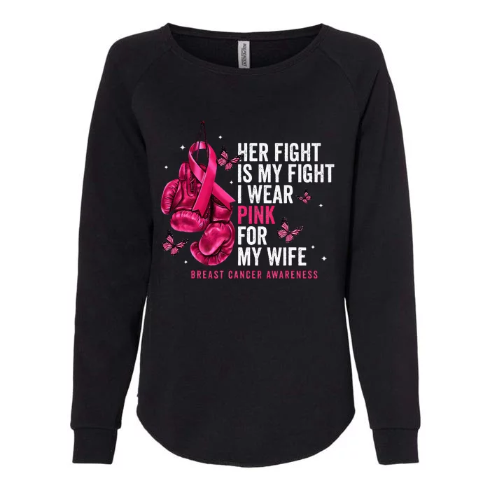 Breast Cancer Her Fight Is My Fight I Wear Pink Wife Breast Womens California Wash Sweatshirt