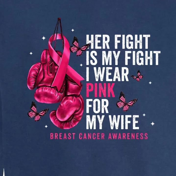 Breast Cancer Her Fight Is My Fight I Wear Pink Wife Breast Garment-Dyed Sweatshirt