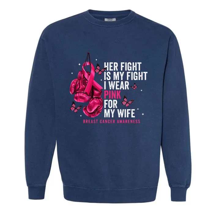 Breast Cancer Her Fight Is My Fight I Wear Pink Wife Breast Garment-Dyed Sweatshirt