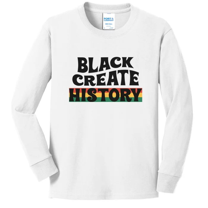 Black Create History Gift Black History Month African Pride Kids Long Sleeve Shirt