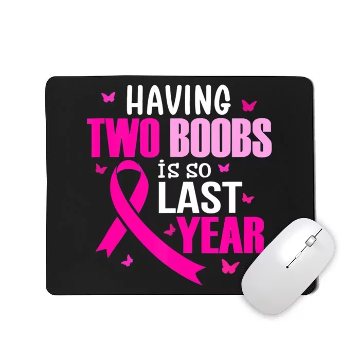 Breast Cancer Having Two Boobs Is So Last Year Awareness Mousepad