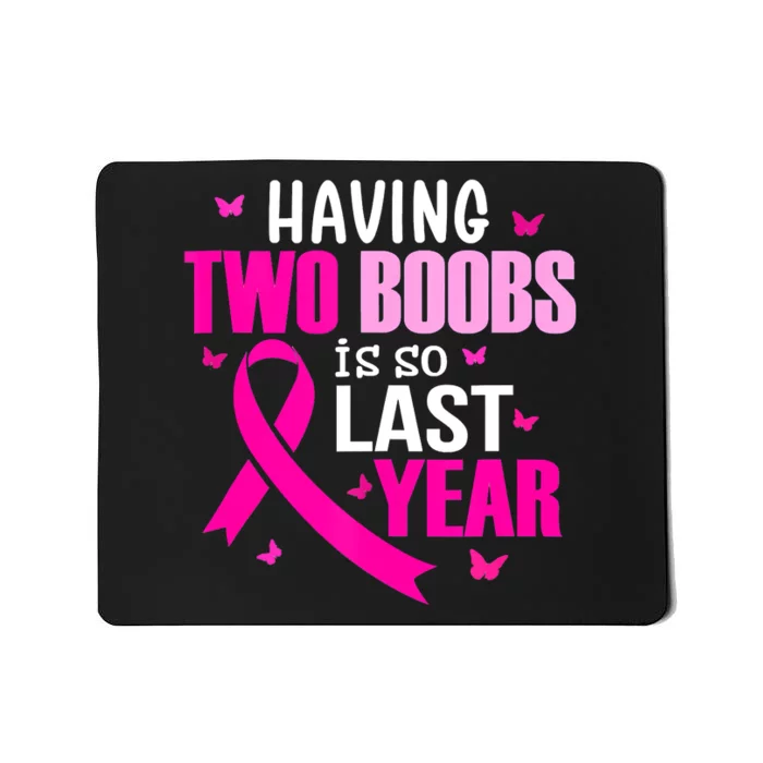 Breast Cancer Having Two Boobs Is So Last Year Awareness Mousepad