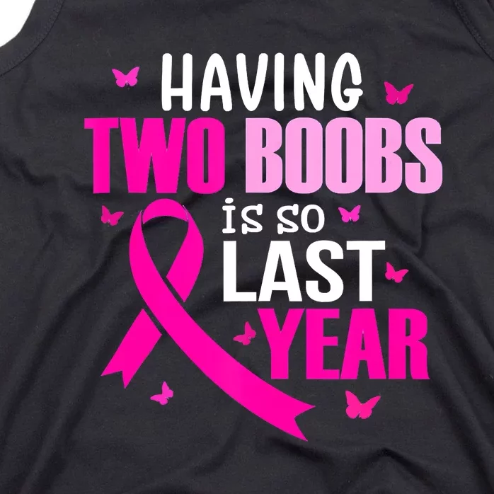 Breast Cancer Having Two Boobs Is So Last Year Awareness Tank Top