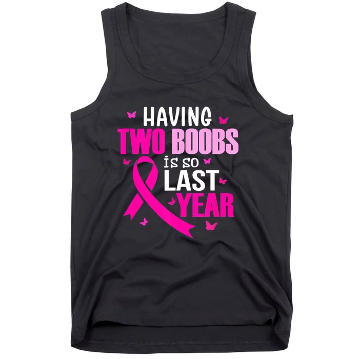 Breast Cancer Having Two Boobs Is So Last Year Awareness Tank Top