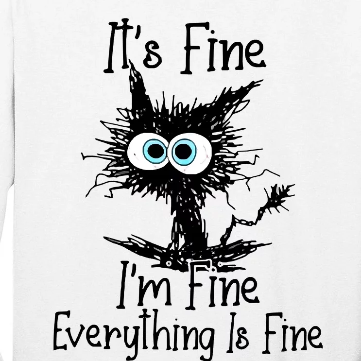 Black Cat It&39;S Fine I&39;M Fine Everything Is Fine Tall Long Sleeve T-Shirt