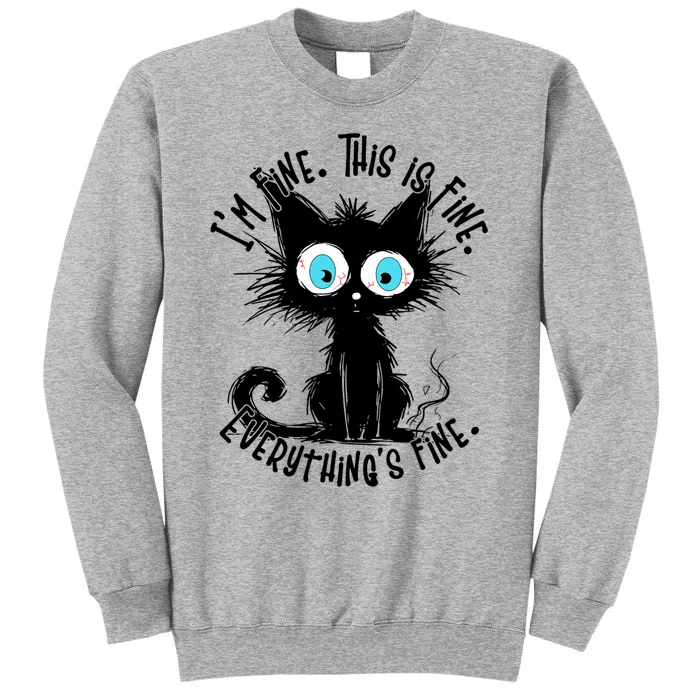 Black Cat Its Fine Im Fine Everything Is Fine Funny Tall Sweatshirt