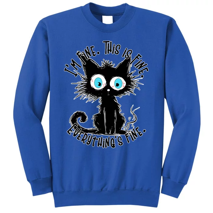 Black Cat Its Fine Im Fine Everything Is Fine Funny Tall Sweatshirt