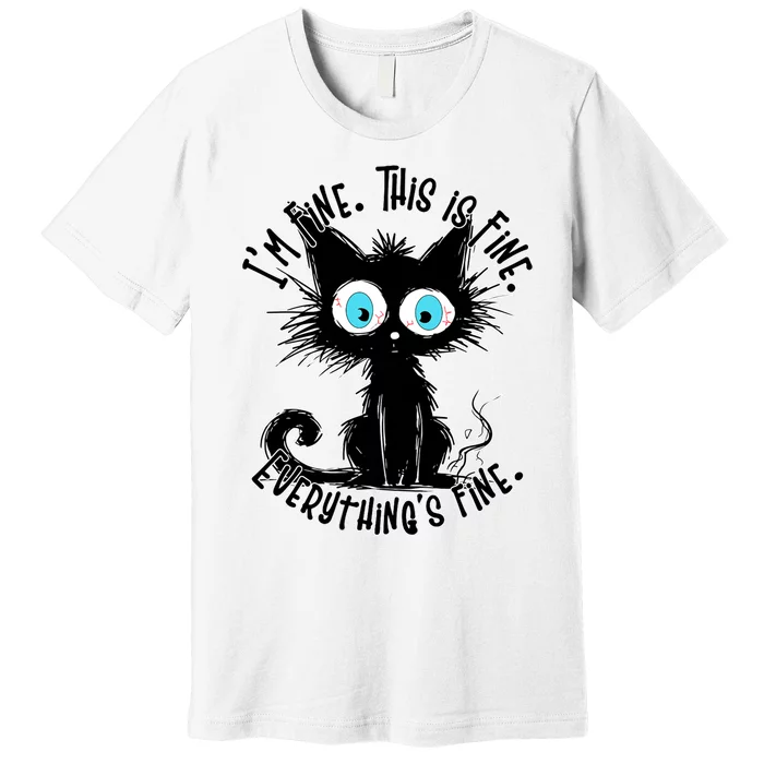 Black Cat Its Fine Im Fine Everything Is Fine Funny Premium T-Shirt