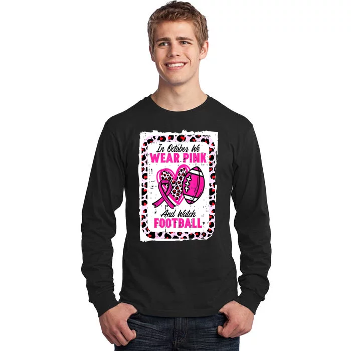 Breast Cancer In October We Wear Pinkribbon And Watch Football Gift Tall Long Sleeve T-Shirt