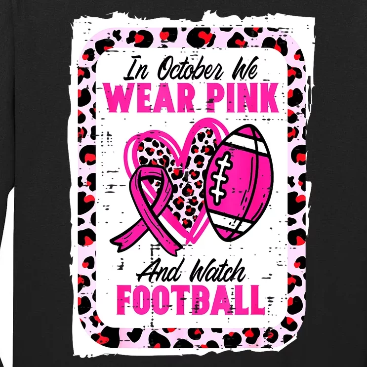 Breast Cancer In October We Wear Pinkribbon And Watch Football Gift Tall Long Sleeve T-Shirt