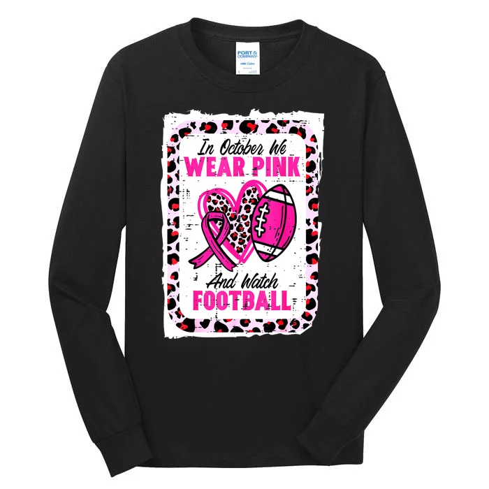 Breast Cancer In October We Wear Pinkribbon And Watch Football Gift Tall Long Sleeve T-Shirt