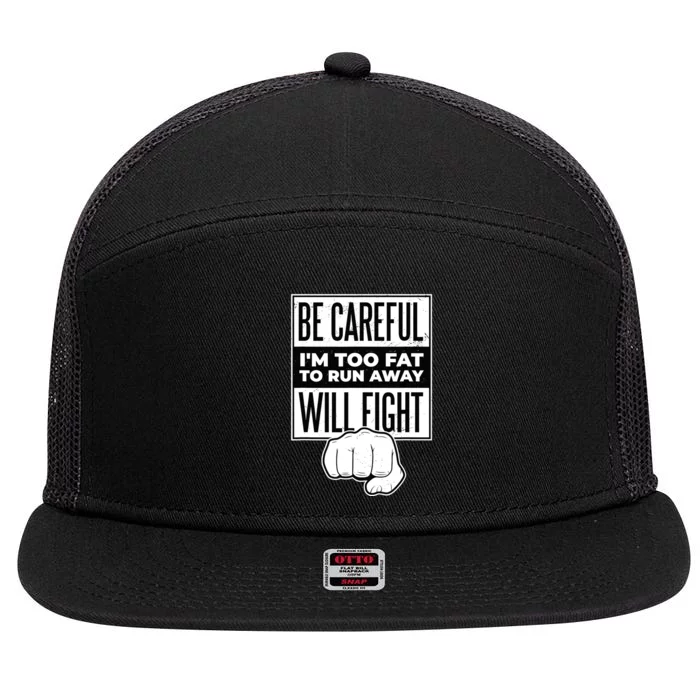 Be Careful I'm Too Fat To Run Away I Will Fight Funny 7 Panel Mesh Trucker Snapback Hat