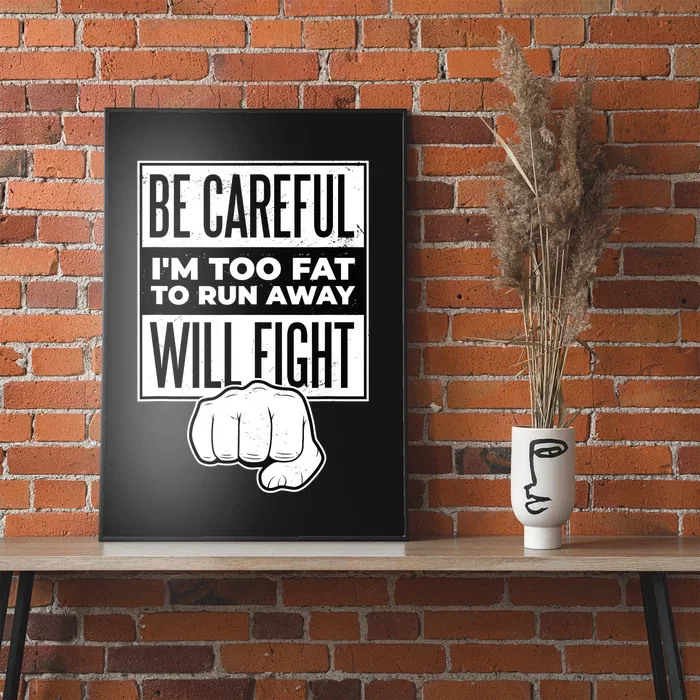 Be Careful I'm Too Fat To Run Away I Will Fight Funny Poster