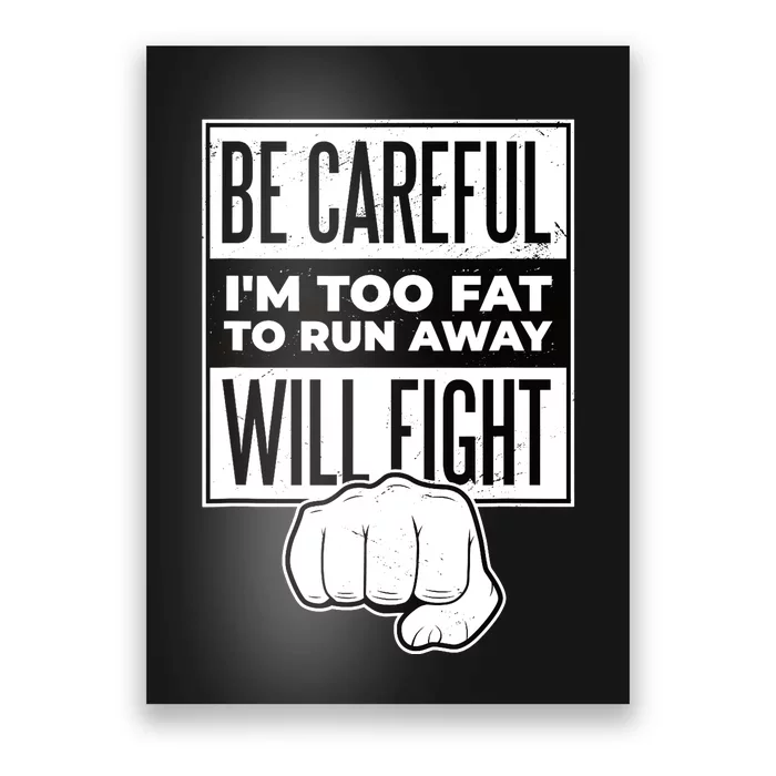 Be Careful I'm Too Fat To Run Away I Will Fight Funny Poster