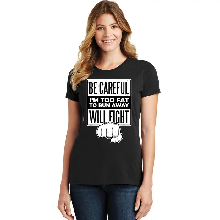 Be Careful I'm Too Fat To Run Away I Will Fight Funny Women's T-Shirt