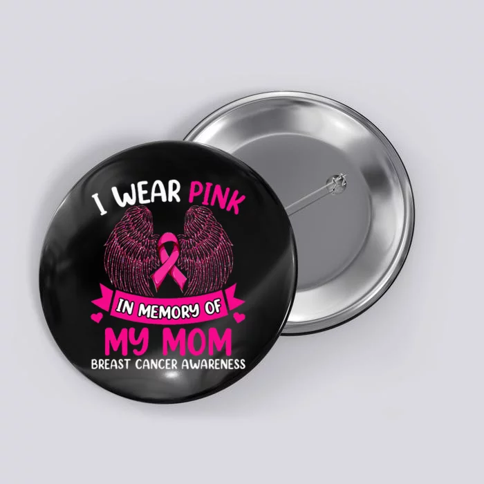 Breast Cancer  I Wear In Memory Of My Mom Button