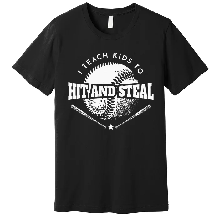 Baseball Coach I Teach Kids To Hit And Steal Premium T-Shirt