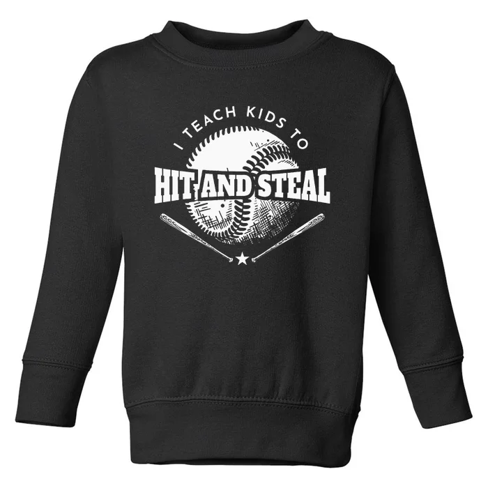 Baseball Coach I Teach Kids To Hit And Steal Toddler Sweatshirt