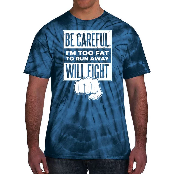 Be Careful IM Too Fat To Run Away I Will Fight Tie-Dye T-Shirt