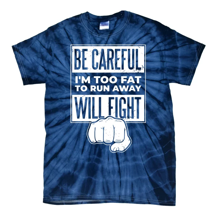 Be Careful IM Too Fat To Run Away I Will Fight Tie-Dye T-Shirt