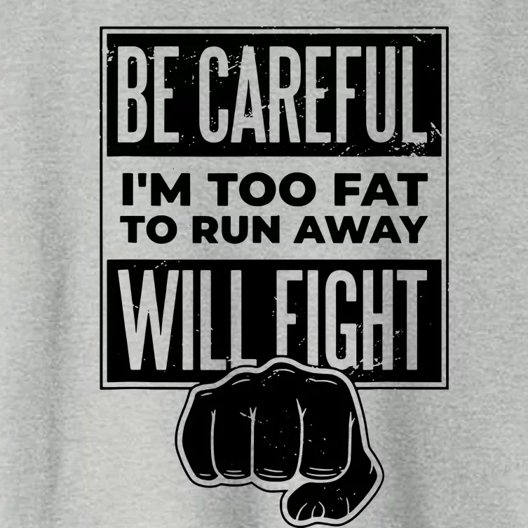 Be Careful IM Too Fat To Run Away I Will Fight Women's Crop Top Tee