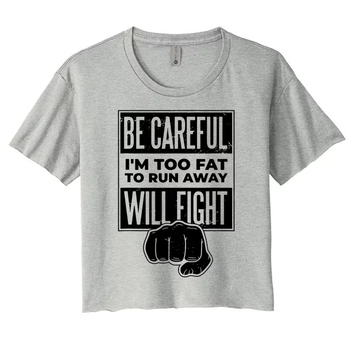 Be Careful IM Too Fat To Run Away I Will Fight Women's Crop Top Tee